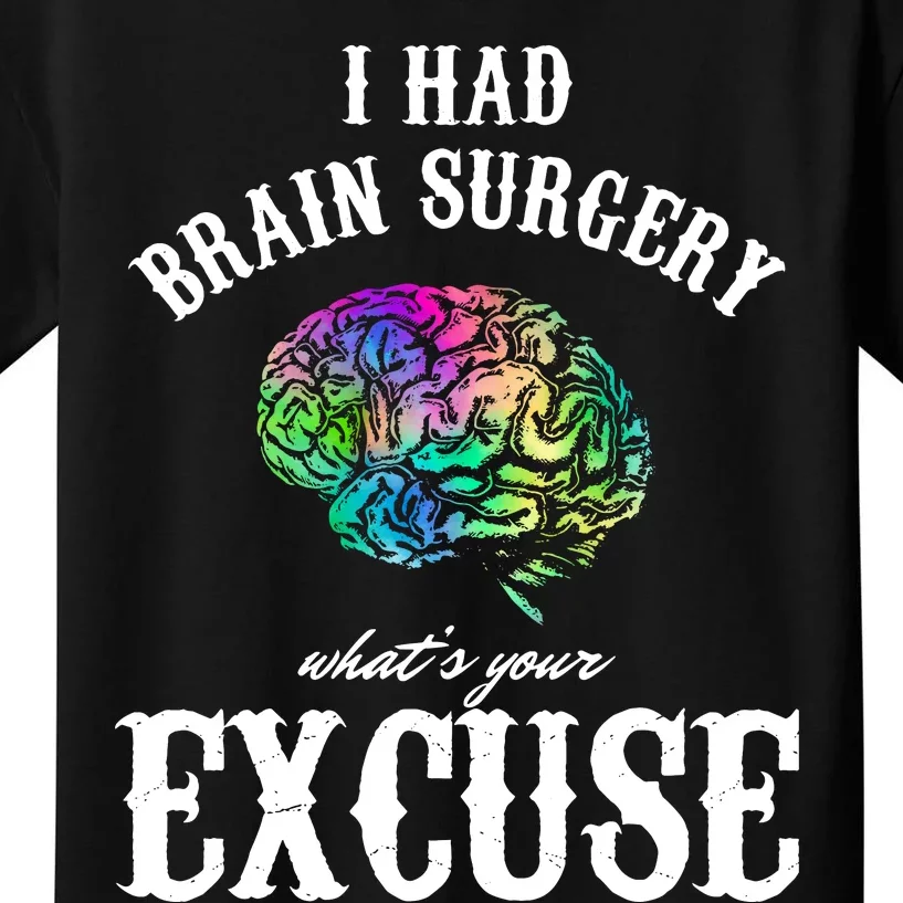 Brain Tumor Survey I Had Brain Surgery What Is Your Excuse Kids T-Shirt