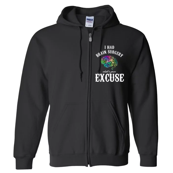 Brain Tumor Survey I Had Brain Surgery What Is Your Excuse Full Zip Hoodie