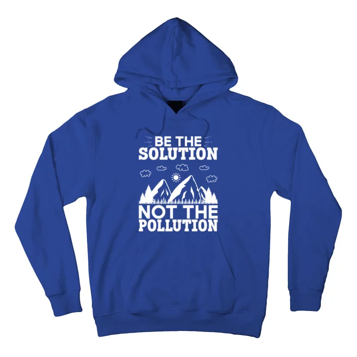 Be The Solution Not The Pollution Cute Gift Hoodie