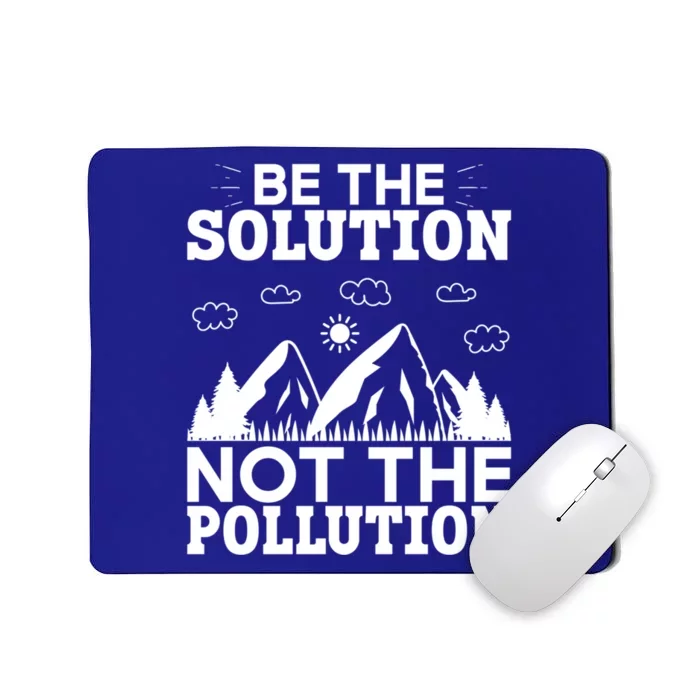 Be The Solution Not The Pollution Cute Gift Mousepad