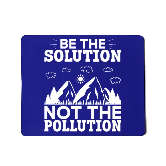 Be The Solution Not The Pollution Cute Gift Mousepad