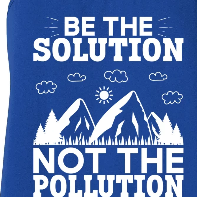 Be The Solution Not The Pollution Cute Gift Women's Racerback Tank