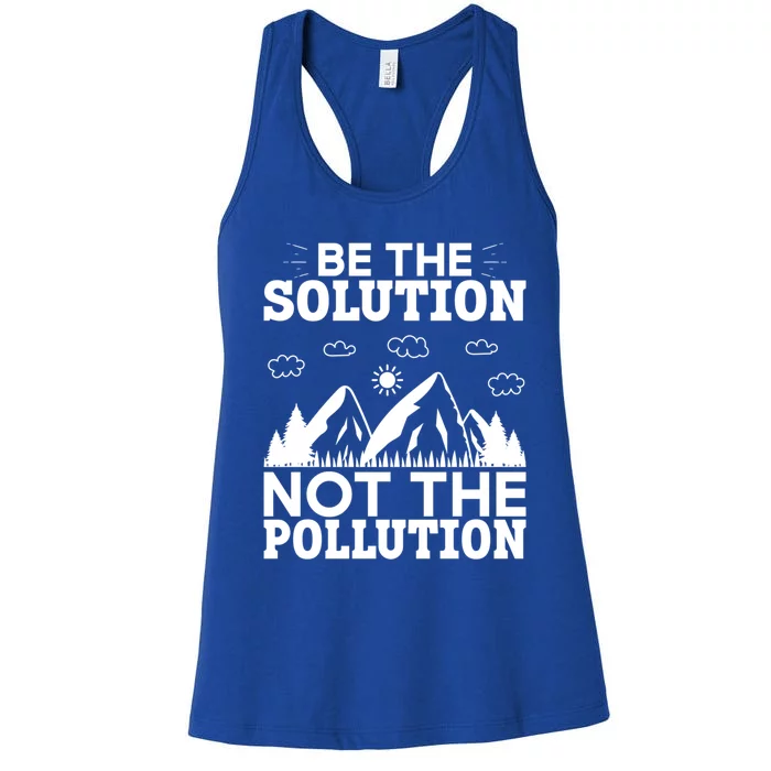 Be The Solution Not The Pollution Cute Gift Women's Racerback Tank