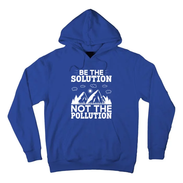 Be The Solution Not The Pollution Cute Gift Tall Hoodie