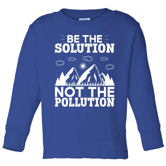 Be The Solution Not The Pollution Cute Gift Toddler Long Sleeve Shirt