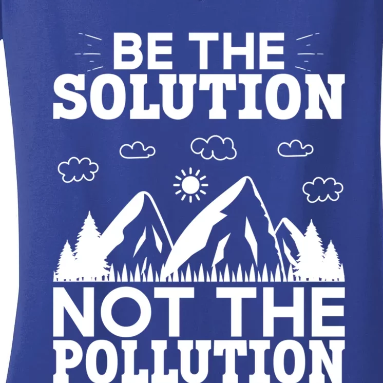 Be The Solution Not The Pollution Cute Gift Women's V-Neck T-Shirt