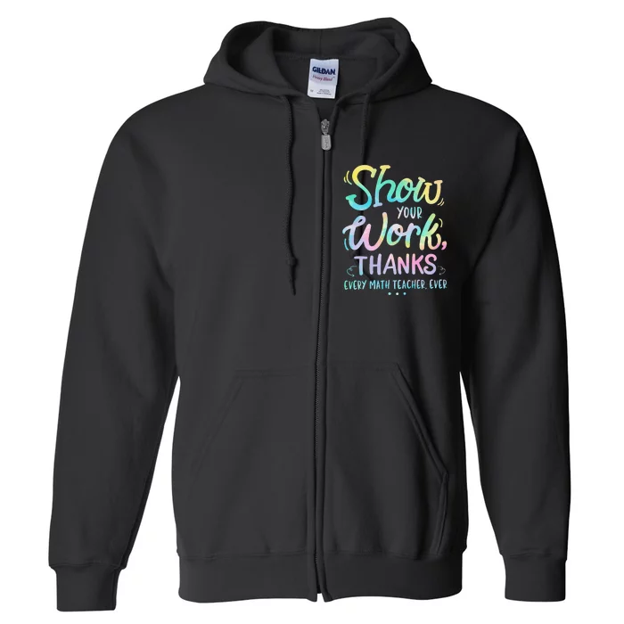 Back To School Show Your Work Thanks Math Teacher Funny Full Zip Hoodie