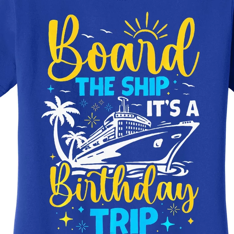 Board The Ship It's A Birthday Trip Cruise Cruising Vacation Women's T-Shirt