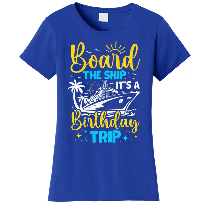 Board The Ship It's A Birthday Trip Cruise Cruising Vacation Women's T-Shirt