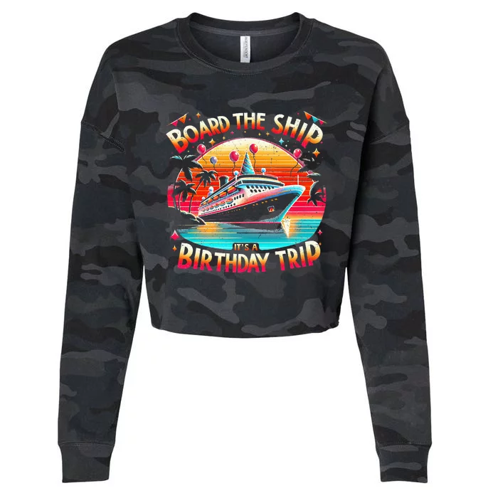 Board The Ship It's A Birthday Trip Birthday Cruise Trip Cropped Pullover Crew