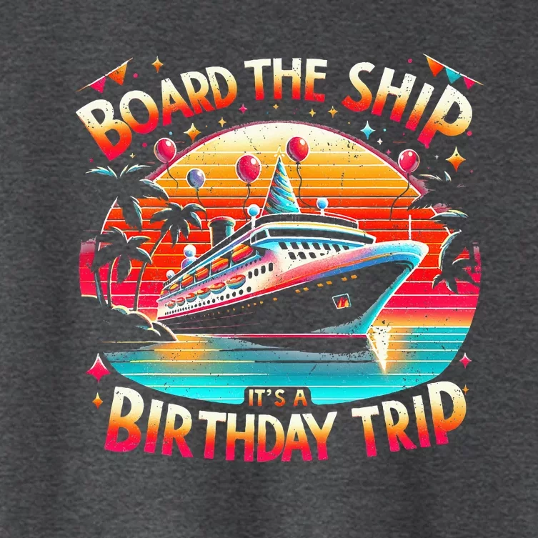 Board The Ship It's A Birthday Trip Birthday Cruise Trip Women's Crop Top Tee