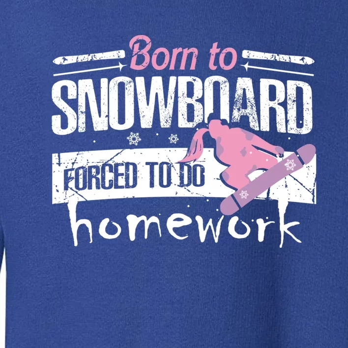 Born To Snowboard Cute Funny Winter Sports Gift Funny Gift Toddler Sweatshirt