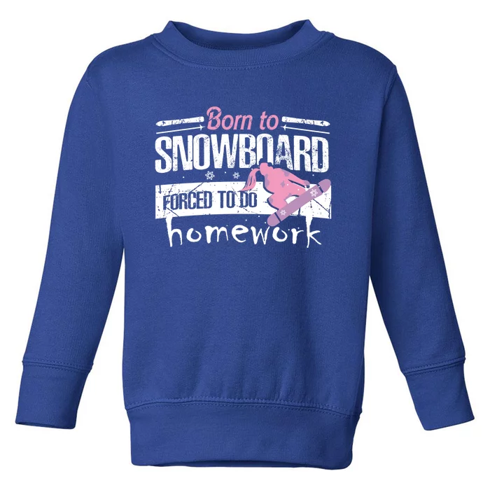 Born To Snowboard Cute Funny Winter Sports Gift Funny Gift Toddler Sweatshirt