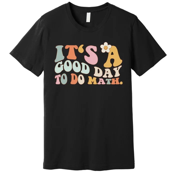 Back To School Its A Good Day To Do Math Teachers Premium T-Shirt