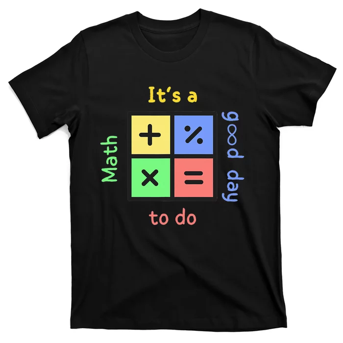 Back To School Its A Good Day To Do Math Teachers T-Shirt