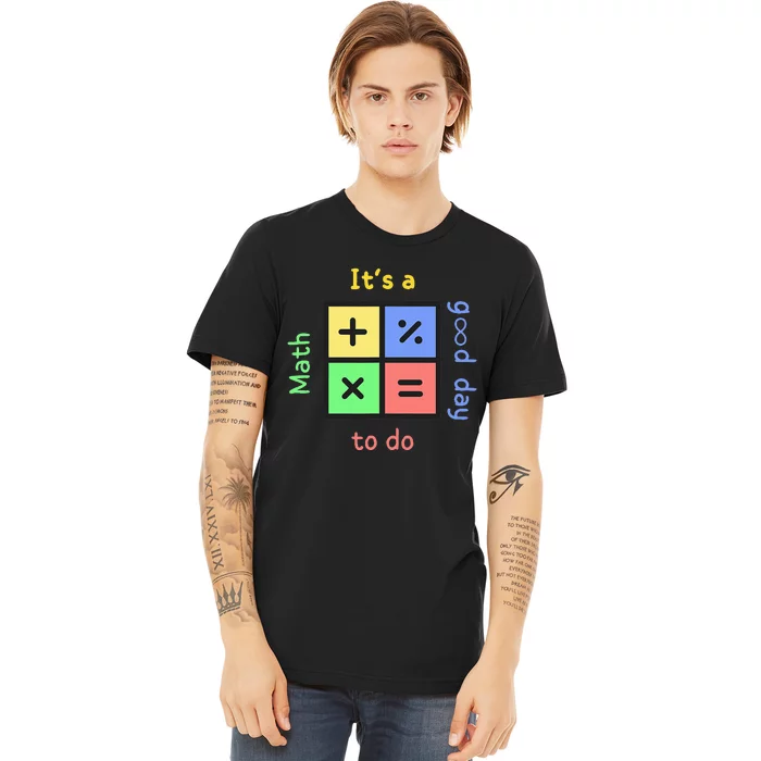 Back To School Its A Good Day To Do Math Teachers Premium T-Shirt