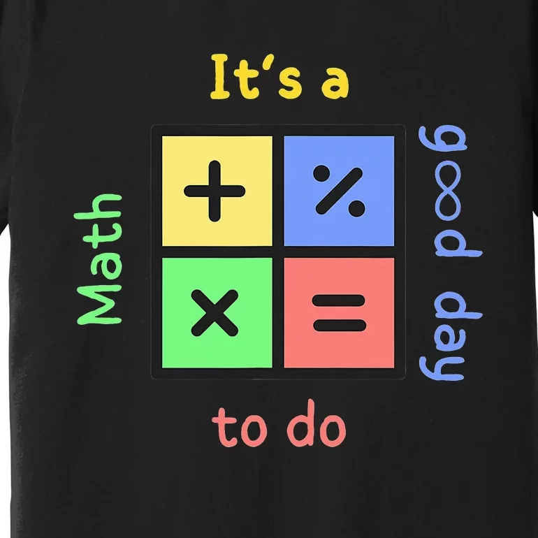 Back To School Its A Good Day To Do Math Teachers Premium T-Shirt