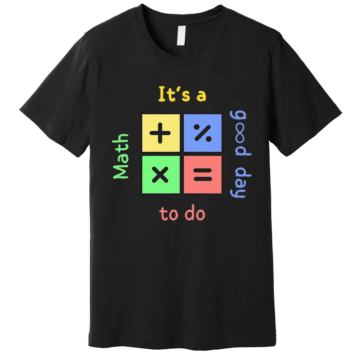 Back To School Its A Good Day To Do Math Teachers Premium T-Shirt