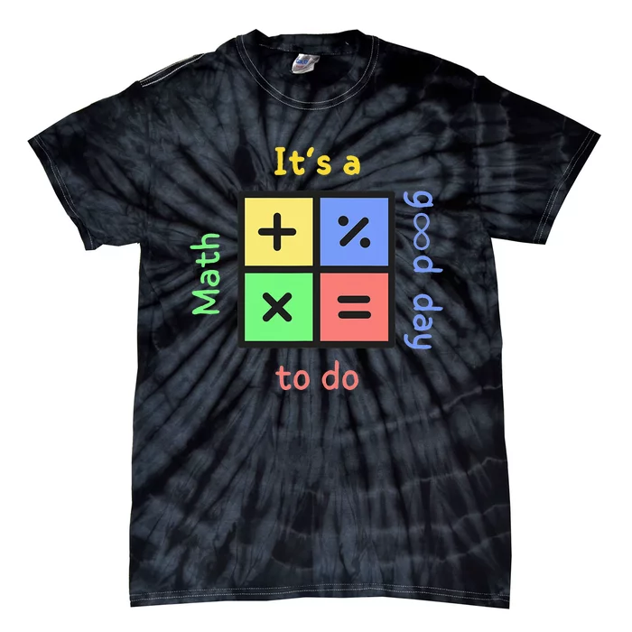 Back To School Its A Good Day To Do Math Teachers Tie-Dye T-Shirt