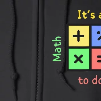 Back To School Its A Good Day To Do Math Teachers Full Zip Hoodie