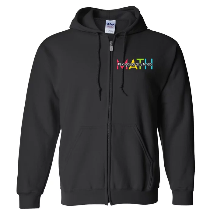 Back To School Its A Good Day To Do Math Teachers Full Zip Hoodie