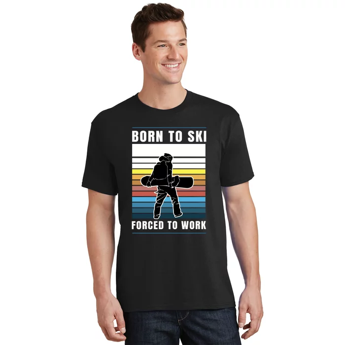 Born To Ski Forced To Work T-Shirt