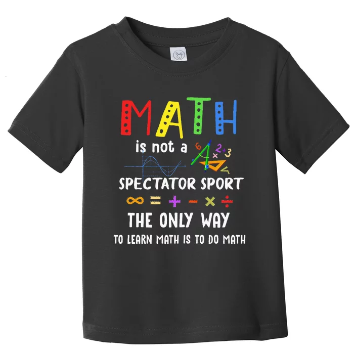 Back To School Math Is Not A Spectator Sport Math Teacher Toddler T-Shirt