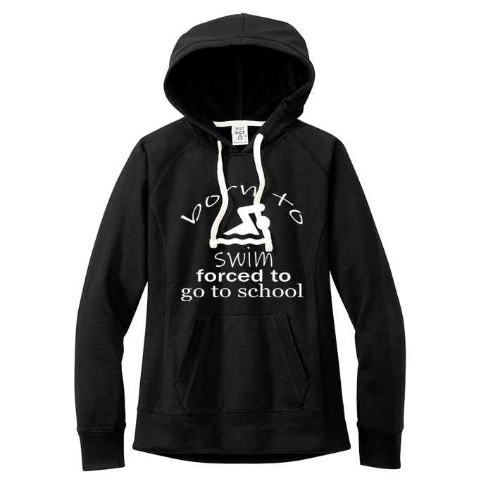 Born To Swim Forced To Go To School Funny Gift Women's Fleece Hoodie