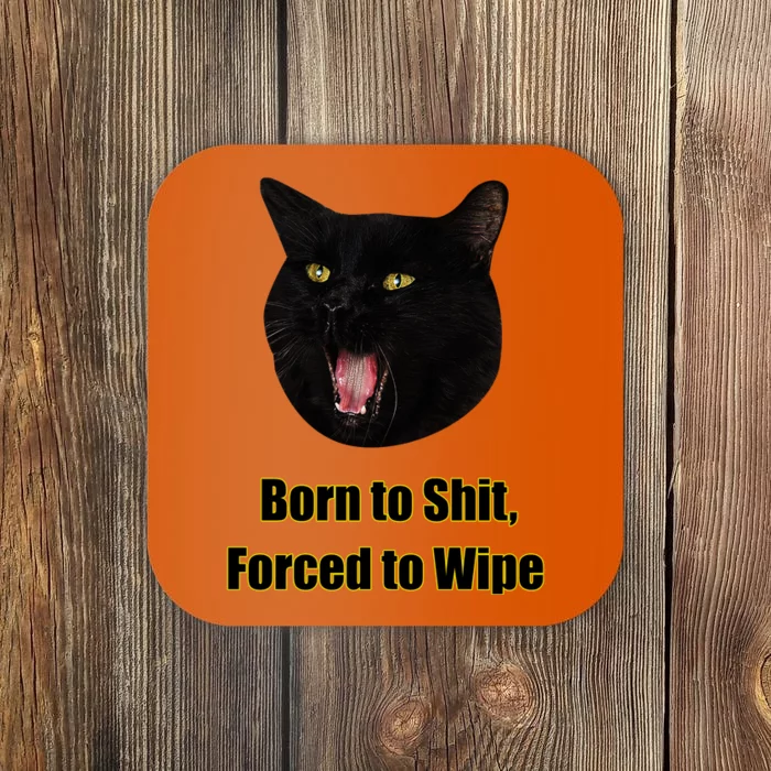 Born To Shit Forced To Wipe Funny Cat Coaster