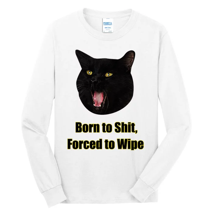 Born To Shit Forced To Wipe Funny Cat Tall Long Sleeve T-Shirt