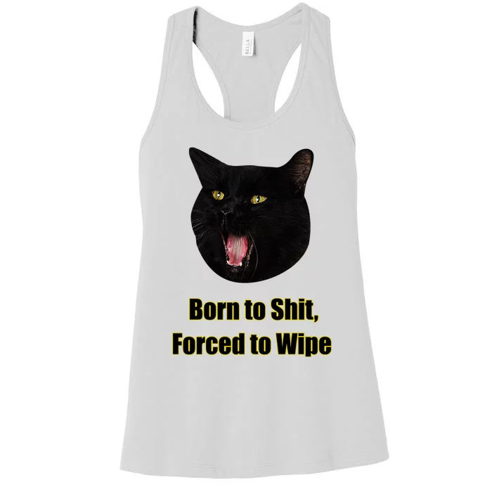 Born To Shit Forced To Wipe Funny Cat Women's Racerback Tank