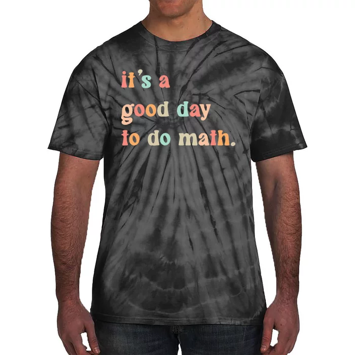 Back To School Its A Good Day To Do Math Teachers Tie-Dye T-Shirt