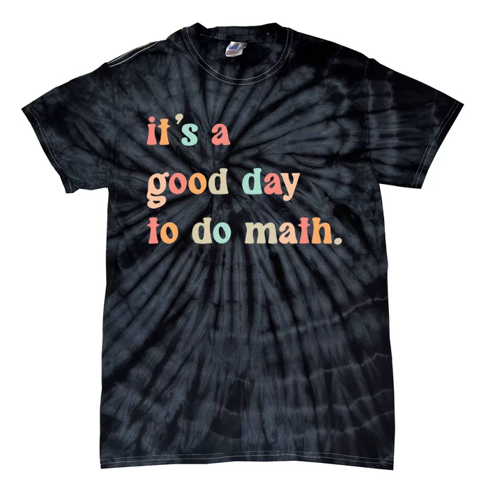 Back To School Its A Good Day To Do Math Teachers Tie-Dye T-Shirt