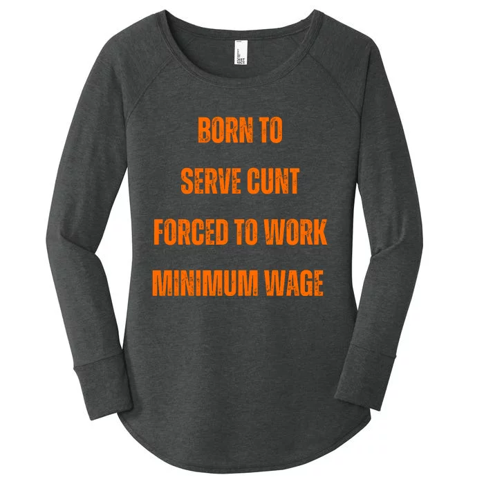 BORN TO SERVE CUNT FORCED TO WORK MINIMUM WAGE Women's Perfect Tri Tunic Long Sleeve Shirt