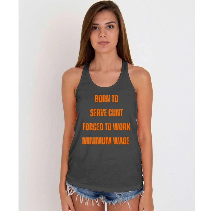 BORN TO SERVE CUNT FORCED TO WORK MINIMUM WAGE Women's Knotted Racerback Tank