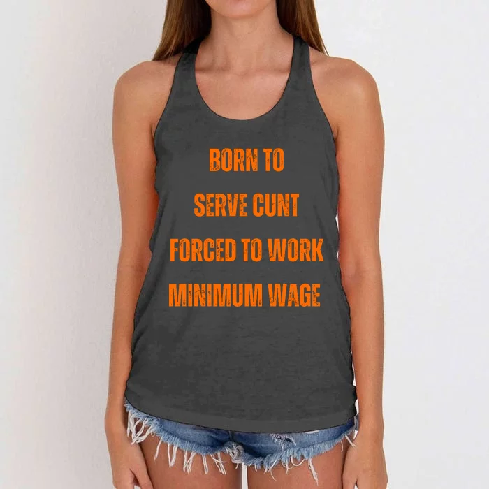 BORN TO SERVE CUNT FORCED TO WORK MINIMUM WAGE Women's Knotted Racerback Tank