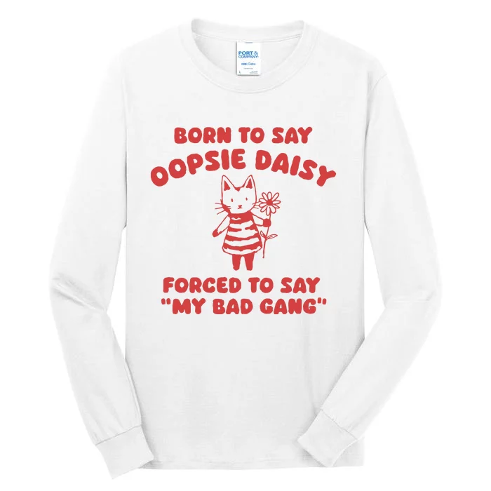 Born To Say Oopsie Daisy Tall Long Sleeve T-Shirt