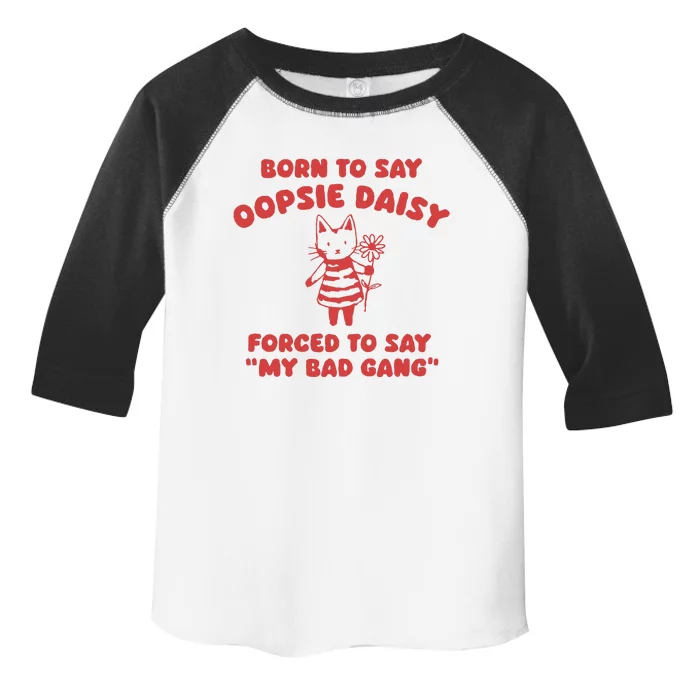 Born To Say Oopsie Daisy Toddler Fine Jersey T-Shirt