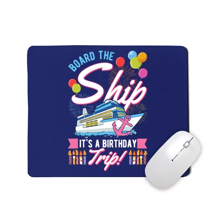 Board The Ship ItS A Birthday Trip Cruise Cruising Vacation Mousepad