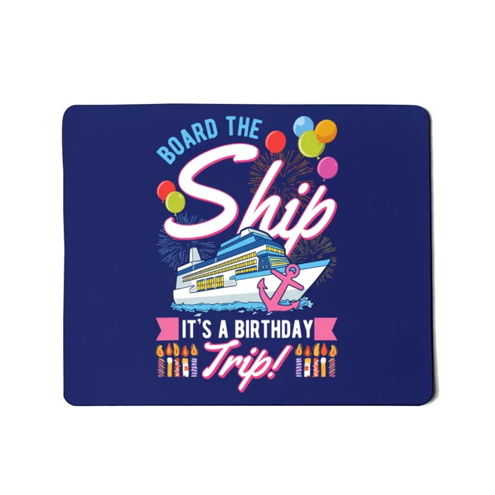 Board The Ship ItS A Birthday Trip Cruise Cruising Vacation Mousepad