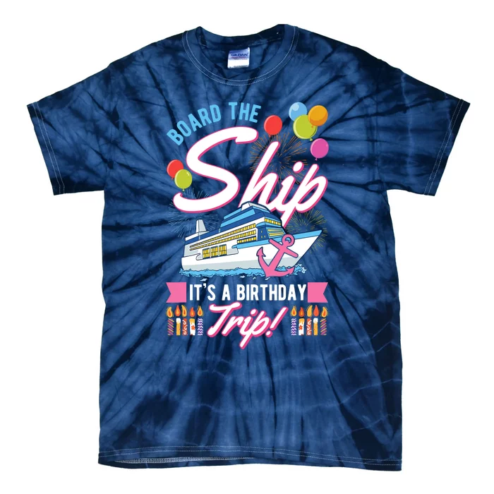 Board The Ship ItS A Birthday Trip Cruise Cruising Vacation Tie-Dye T-Shirt