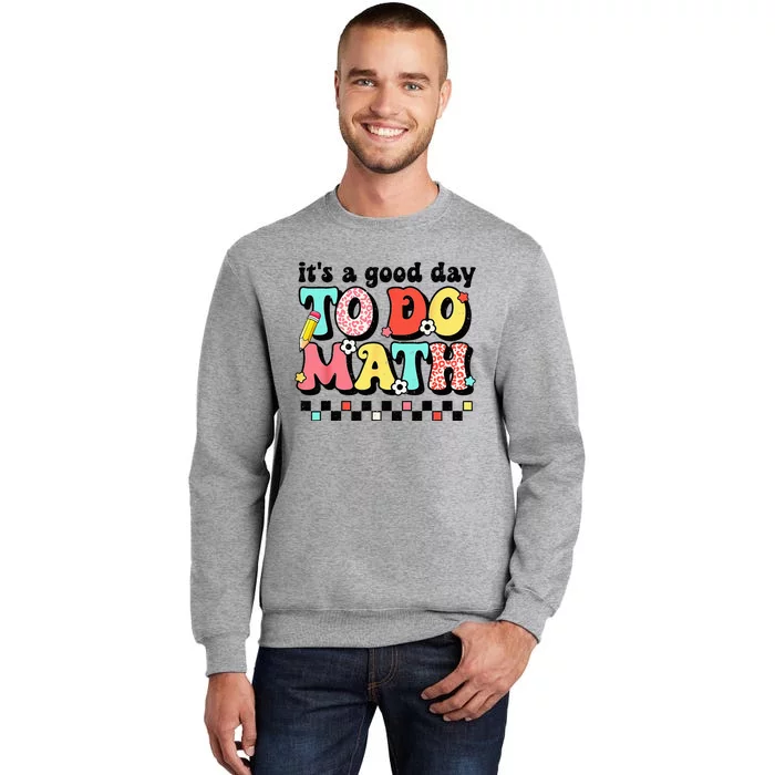 Back To School Its A Good Day To Do Math Teachers Tall Sweatshirt