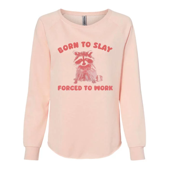 Born To Slay Forced To Work Womens California Wash Sweatshirt