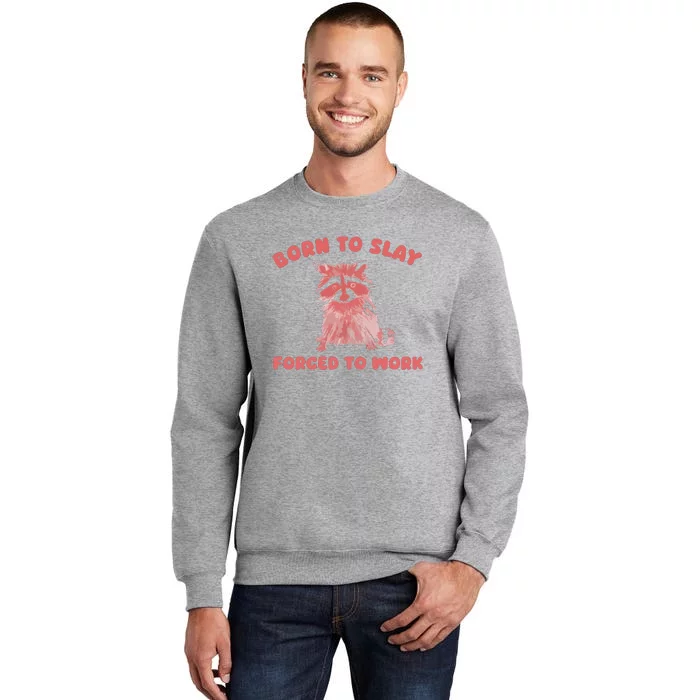 Born To Slay Forced To Work Tall Sweatshirt