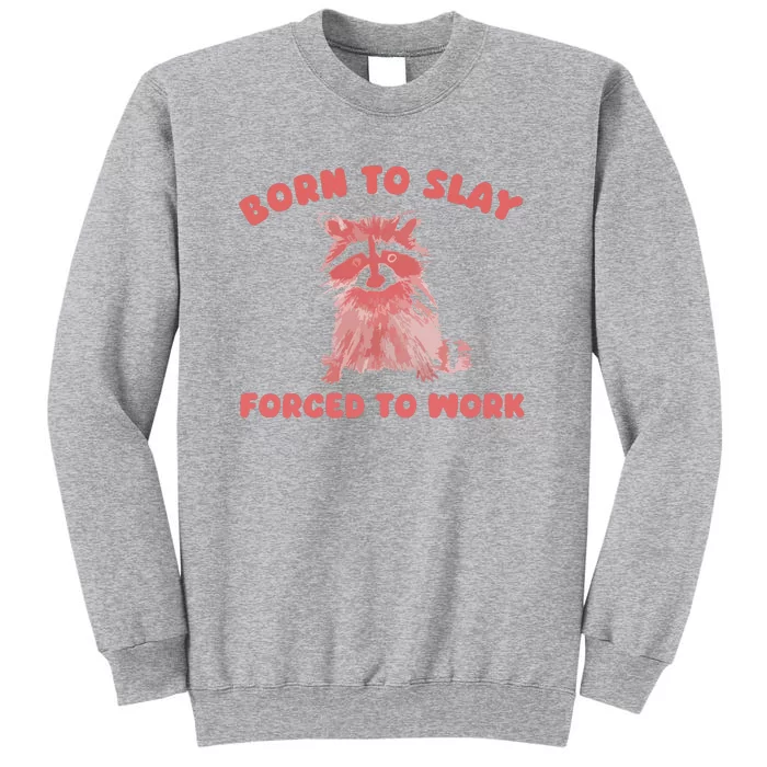 Born To Slay Forced To Work Tall Sweatshirt