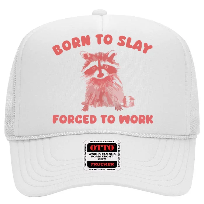 Born To Slay Forced To Work High Crown Mesh Trucker Hat