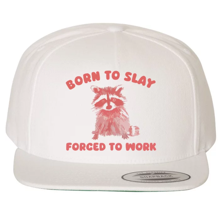 Born To Slay Forced To Work Wool Snapback Cap