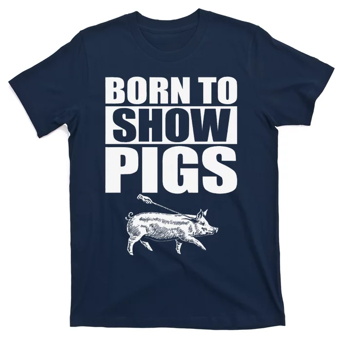 Born To Show Pigs Fuuny T-Shirt