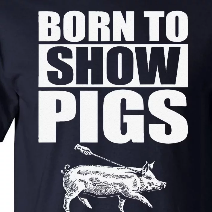 Born To Show Pigs Fuuny Tall T-Shirt