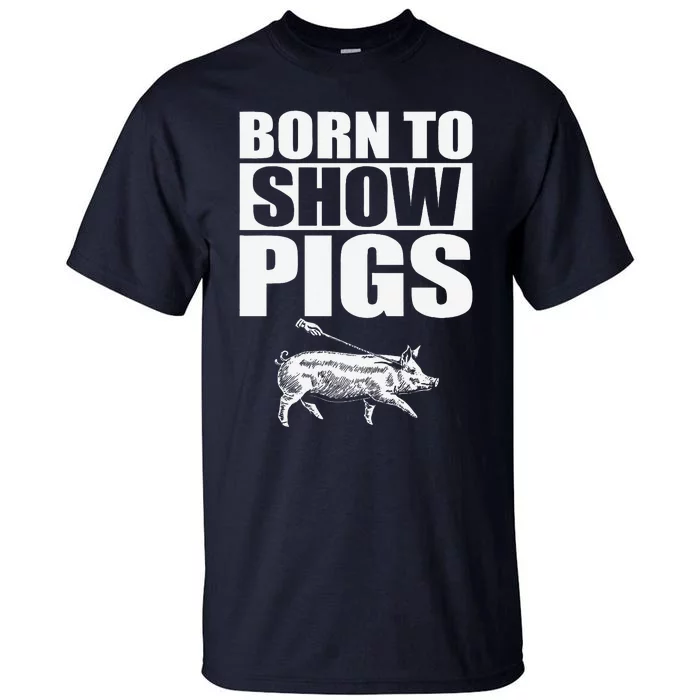 Born To Show Pigs Fuuny Tall T-Shirt